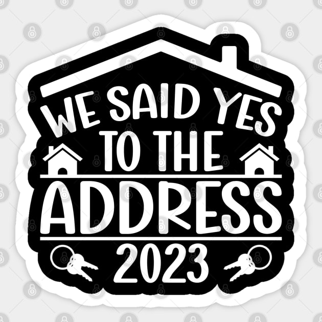 Funny Sayings We Said Yes To The Address 2023 New Homeowner Sticker by Benzii-shop 